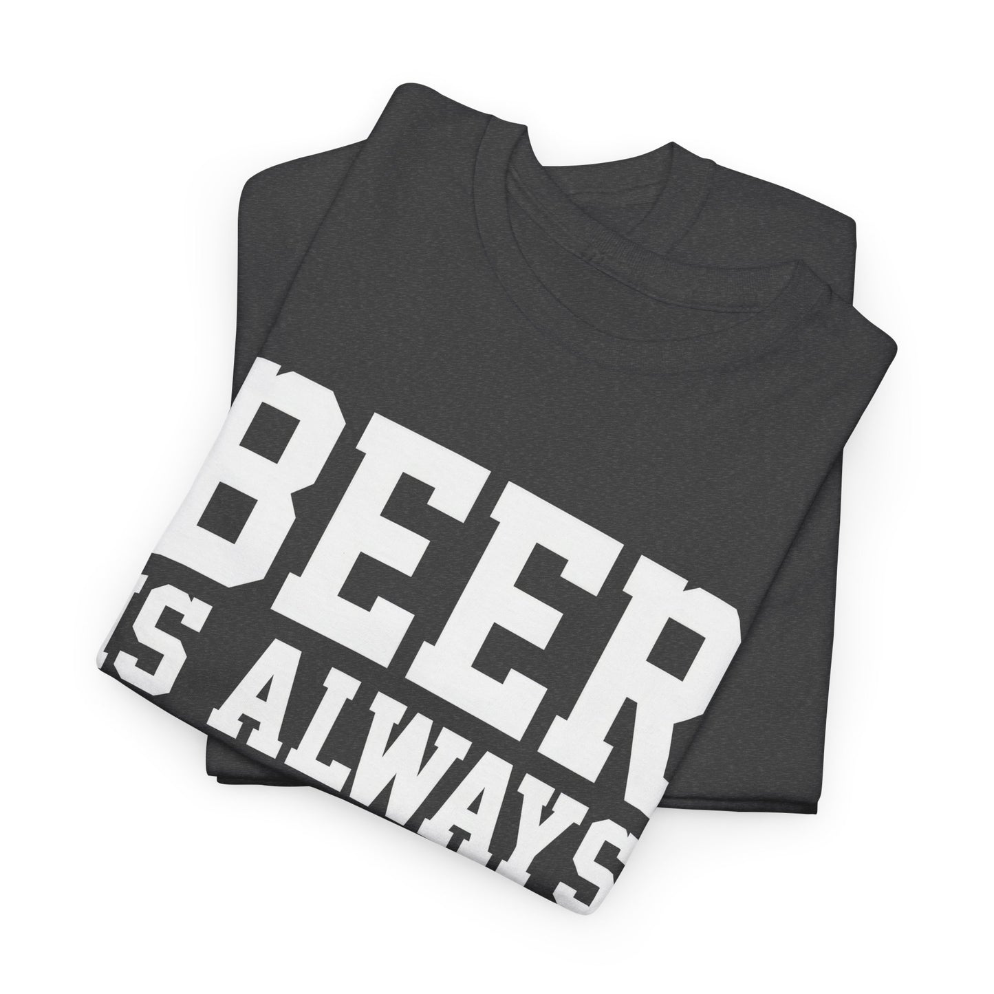 Beer is Always a Good Idea Unisex Heavy Cotton Tee