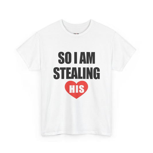 So I Am Stealing His, Valentine Tee for Couples, B Part