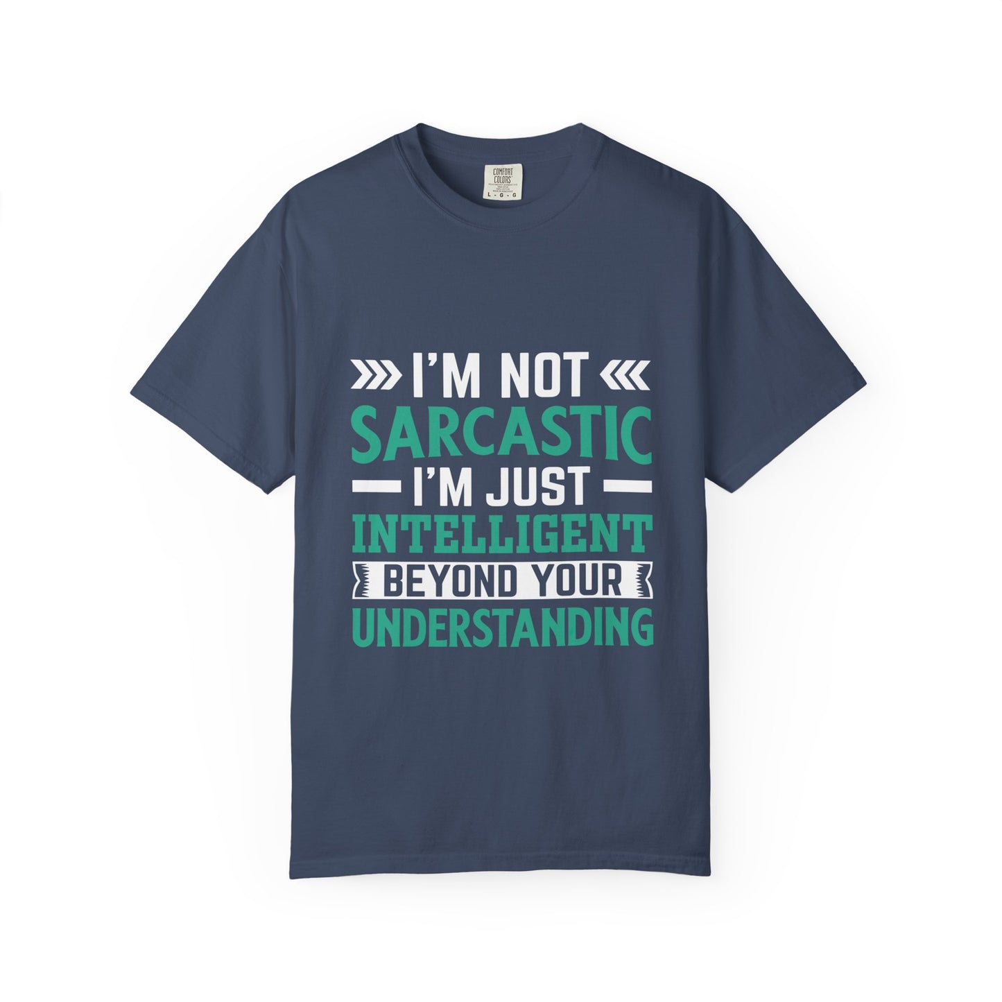 I'm Not Sarcastic I'm Just Intelligent Tee - Funny Unisex T-shirt