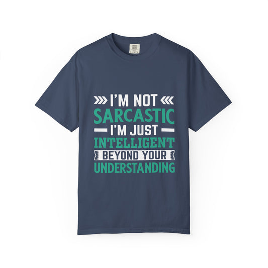 I'm Not Sarcastic I'm Just Intelligent Tee - Funny Unisex T-shirt