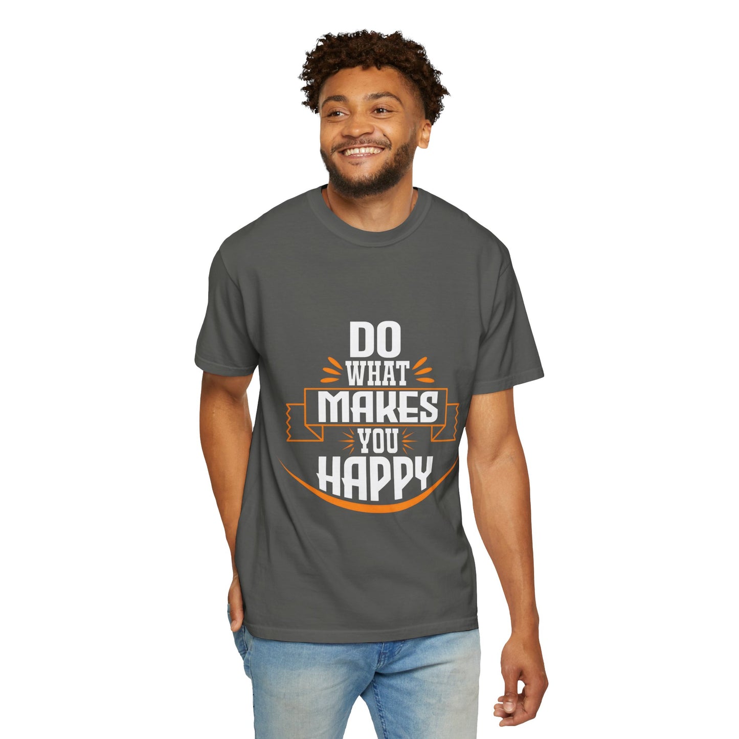 Do What Makes You Happy Unisex Garment-Dyed T-Shirt - Inspirational Tee for Everyday Comfort