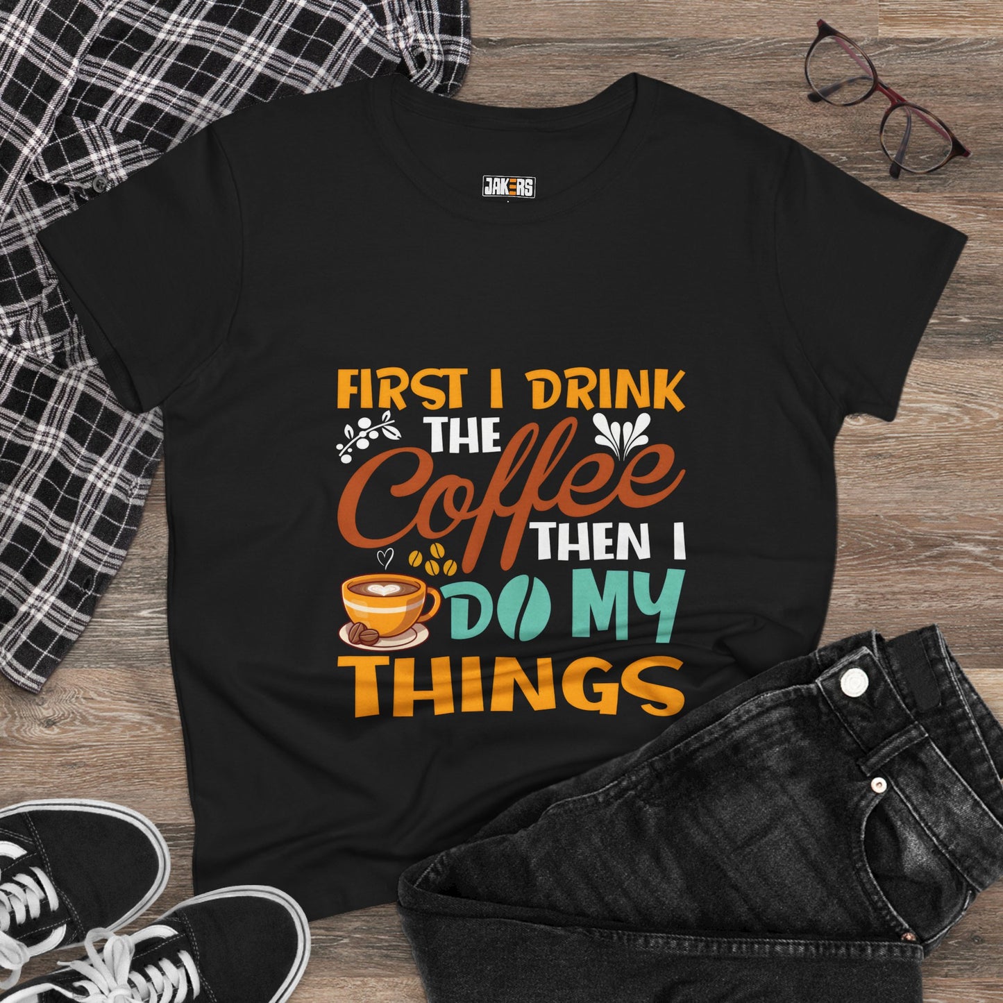 Funny Coffee Lover Women's Tee - First I Drink Coffee Then I Do My Things