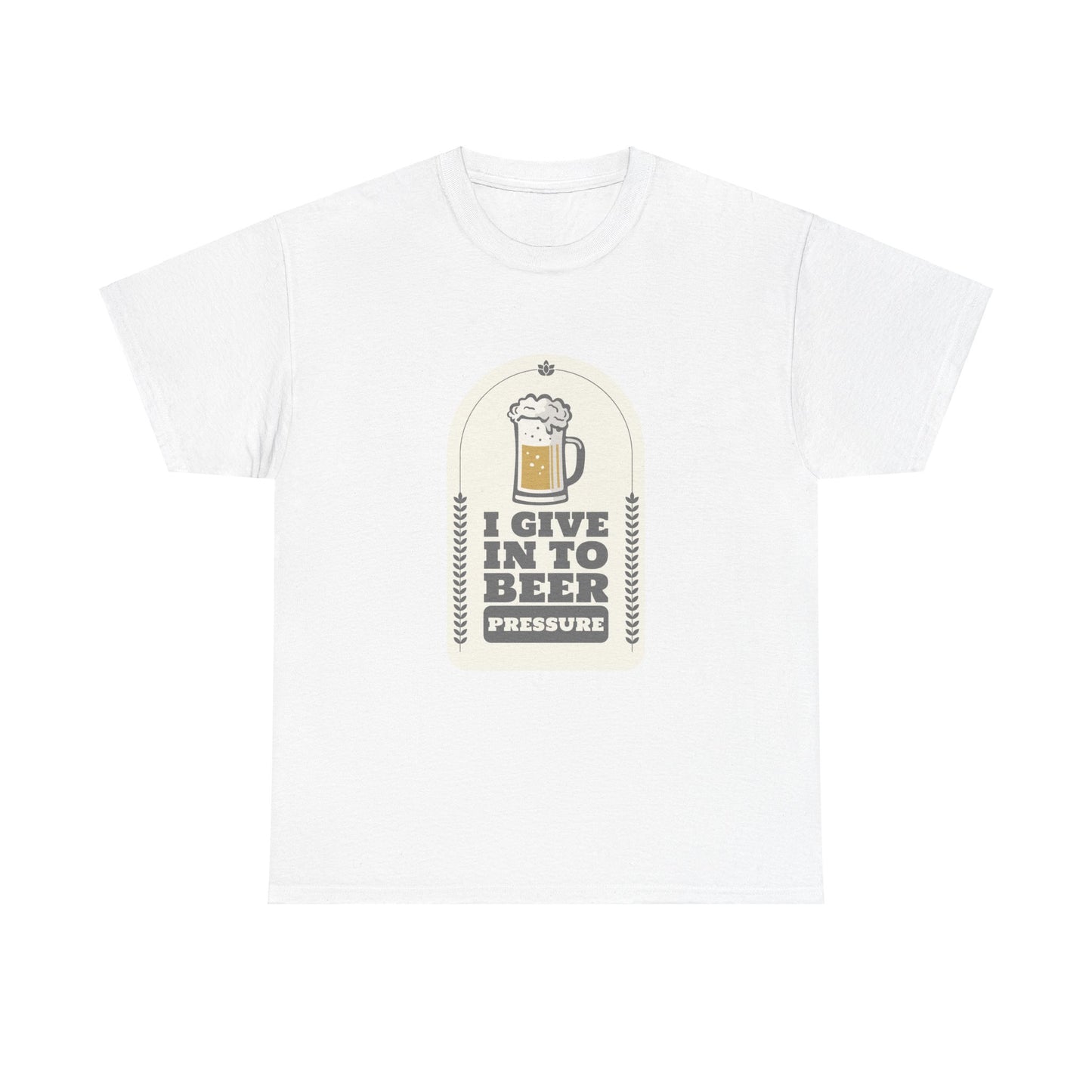 I Give In To Beer Pressure Unisex Heavy Cotton Tee