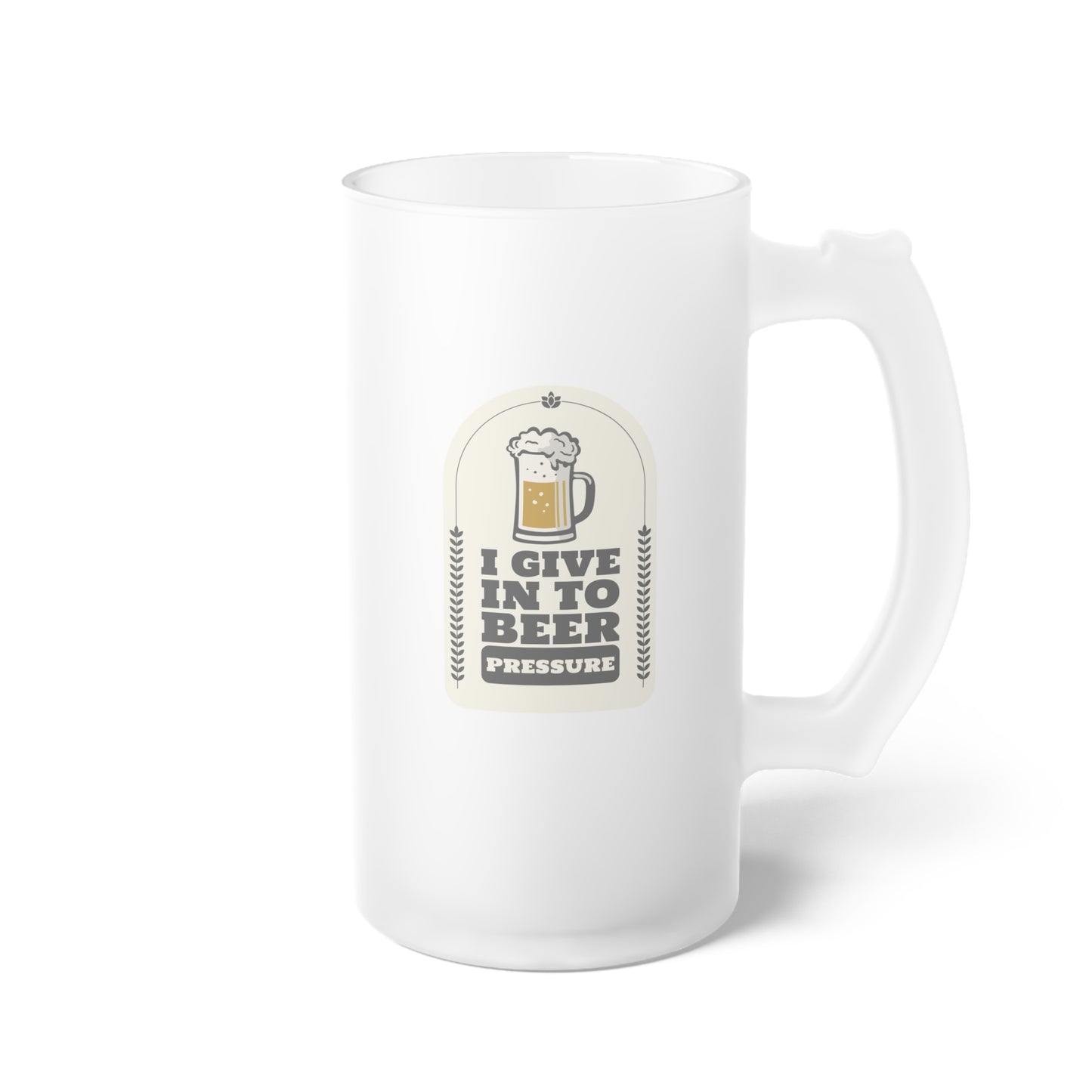 I Give In To Beer Pressure Frosted Glass Beer Mug