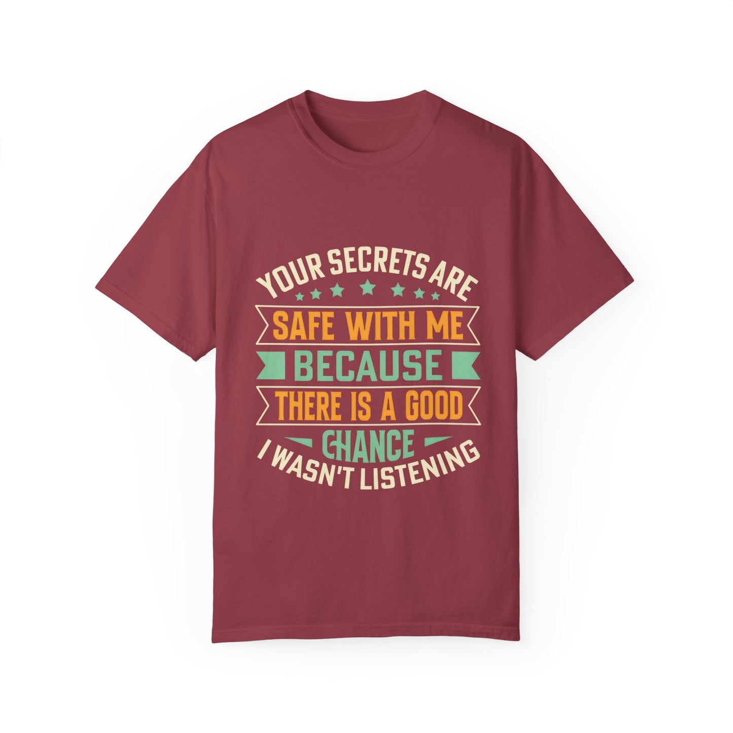 Funny Unisex Garment-Dyed T-Shirt - "Your Secrets Are Safe With Me"