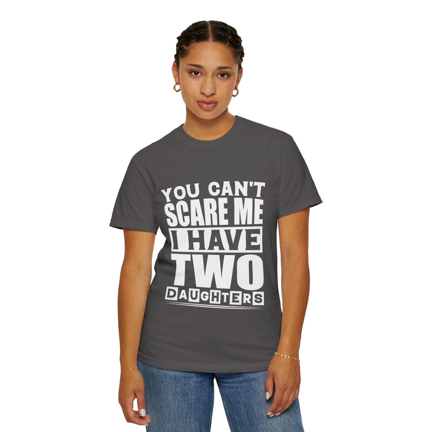 Funny Unisex T-Shirt, You Can't Scare Me, I Have Two Daughters