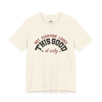 "Not Everyone Looks This Good" Funny Birthday T-Shirt