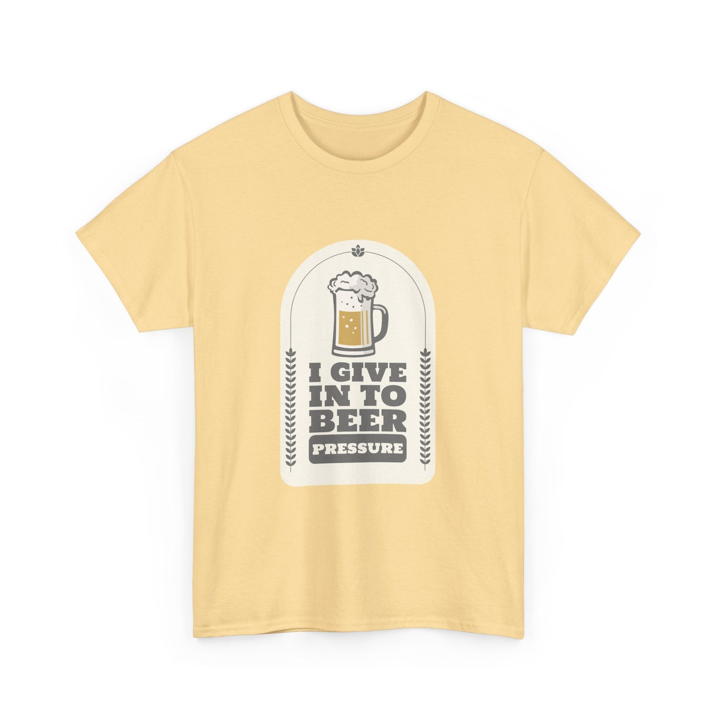 I Give In To Beer Pressure Unisex Heavy Cotton Tee