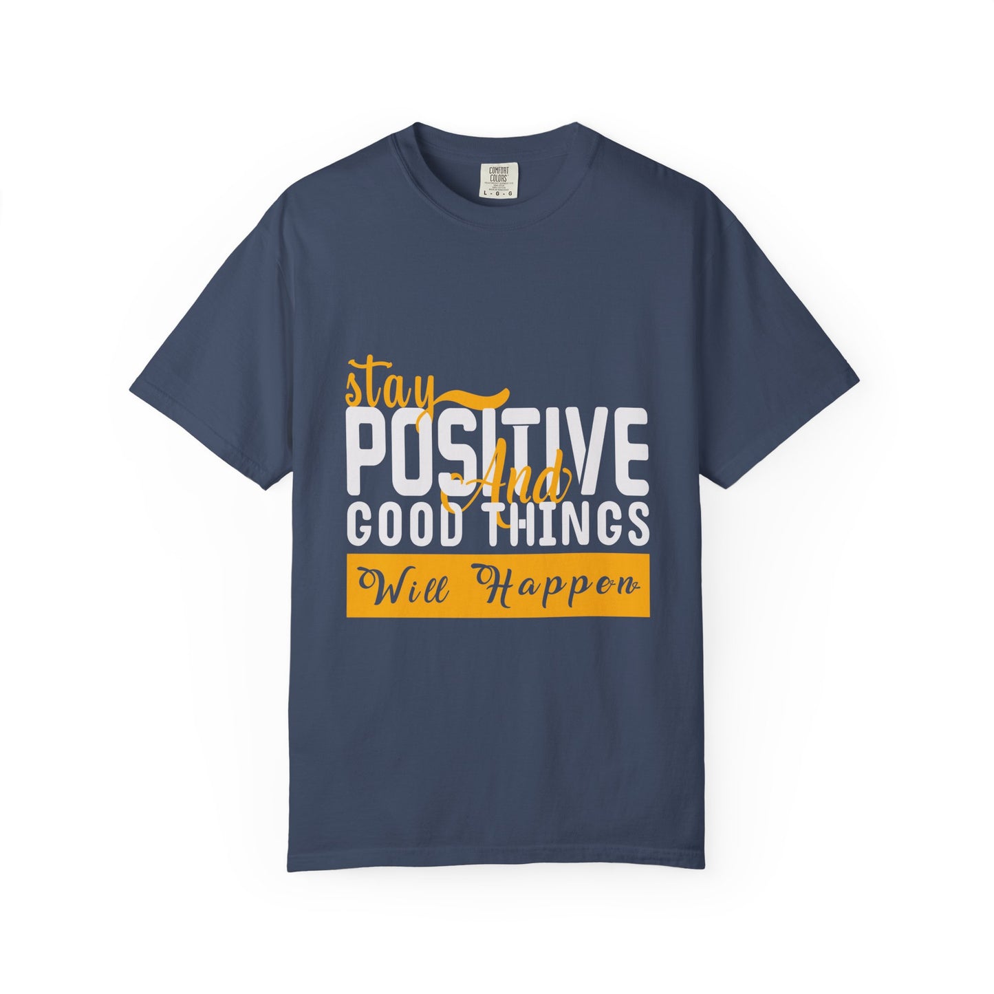 Stay Positive T-Shirt - Unisex Garment-Dyed Tee for Motivational Style