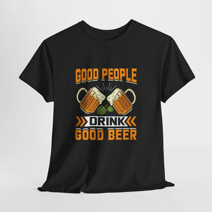 Good People Drink Good Beer - Beer Slogan Tee