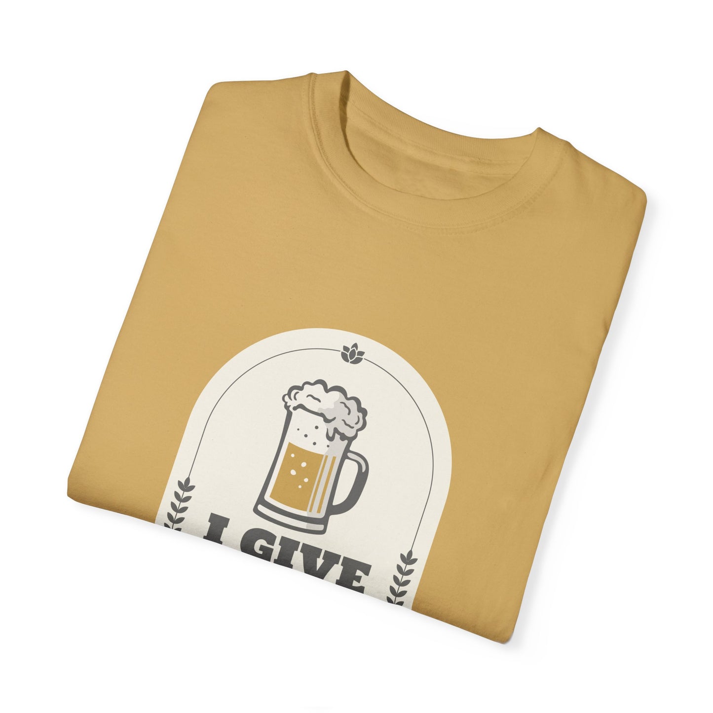 I Give In To Beer Pressure Unisex Garment-Dyed T-shirt