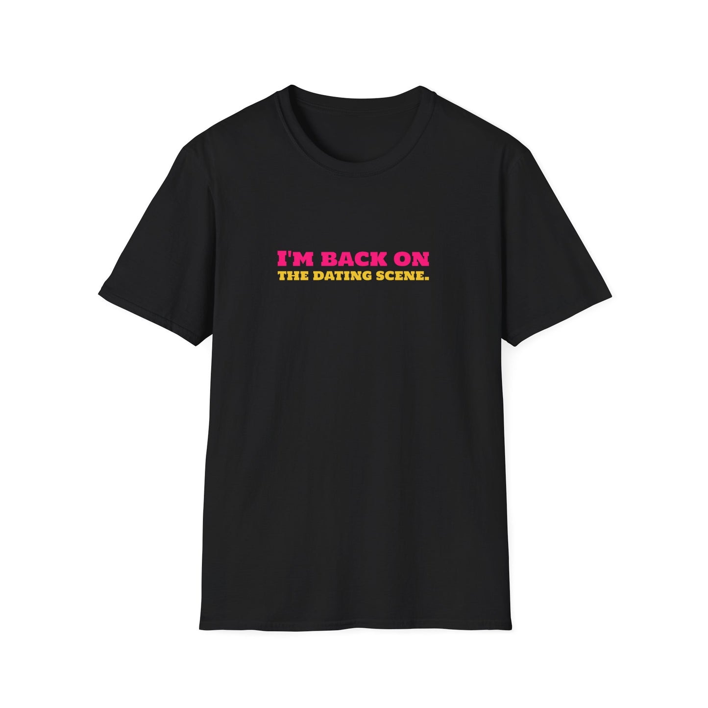 I'm Back On The Dating Scene Unisex Softstyle T-Shirt