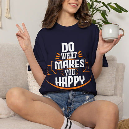 Do What Makes You Happy Unisex Garment-Dyed T-Shirt - Inspirational Tee for Everyday Comfort