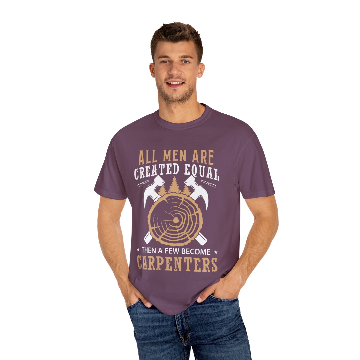 All Men Are Created Equal Carpenter T-Shirt - Unisex Garment-Dyed Tee for Woodworkers