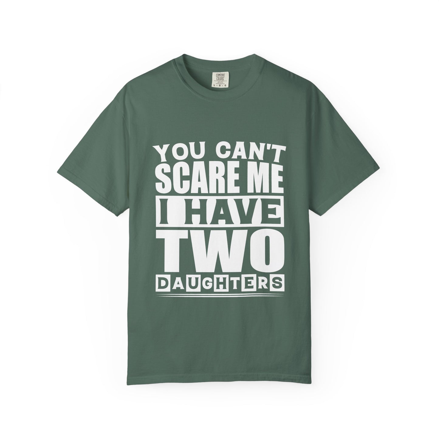 You Can't Scare Me, I Have Two Daughters - Funny Unisex T-Shirt