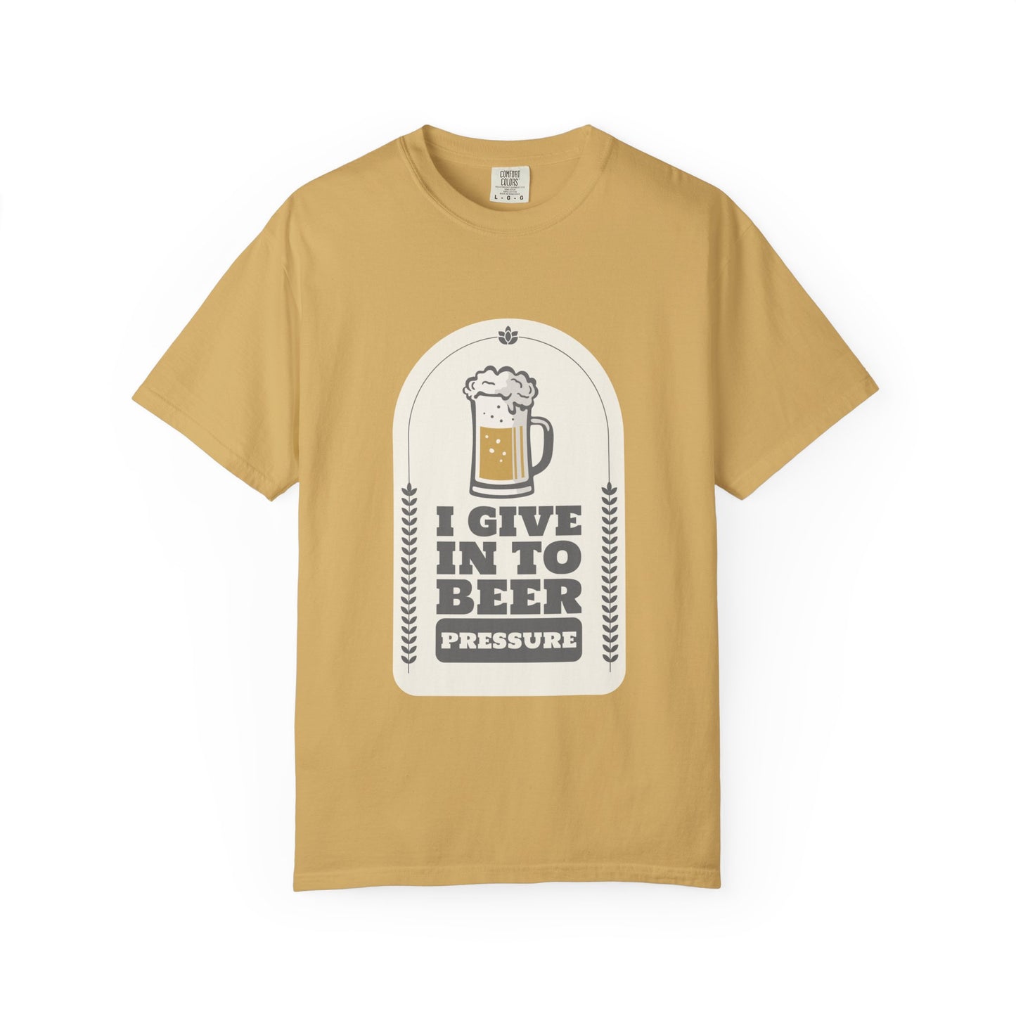 I Give In To Beer Pressure T-shirt