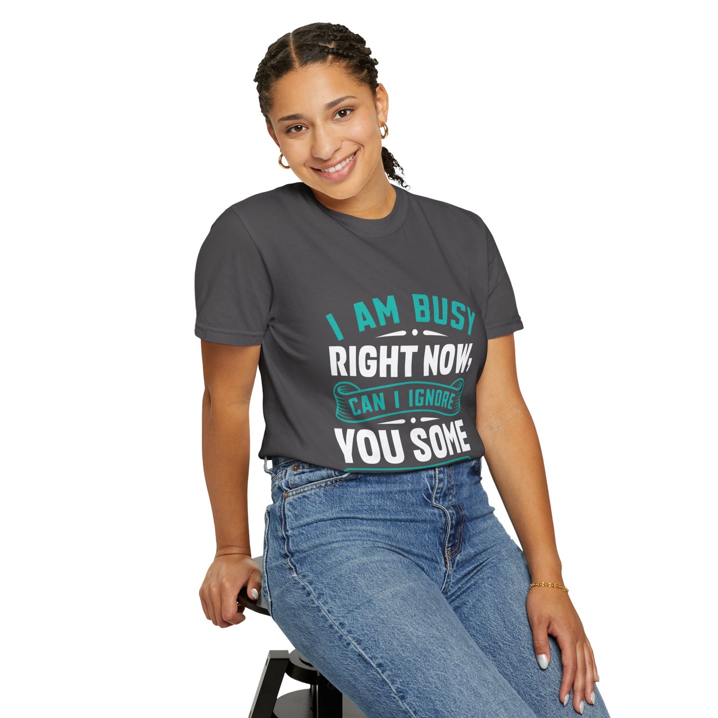Sarcastic Unisex T-Shirt - 'I Am Busy Right Now, Can I Ignore You Some Other Time?'