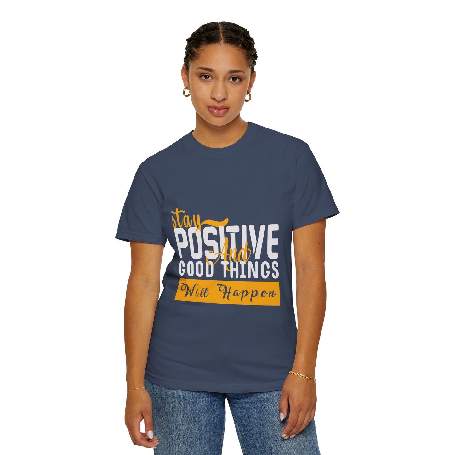 Stay Positive T-Shirt - Unisex Garment-Dyed Tee for Motivational Style