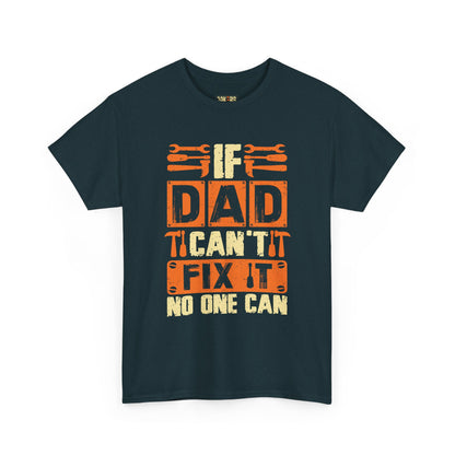 If Dad Can't Fix It, No One Can T-Shirt