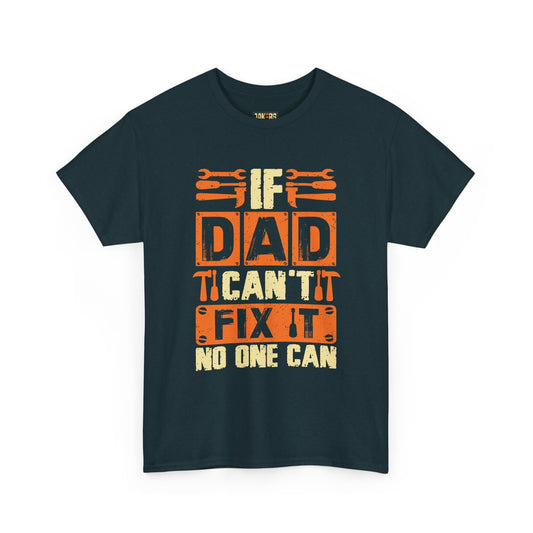 If Dad Can't Fix It, No One Can T-Shirt