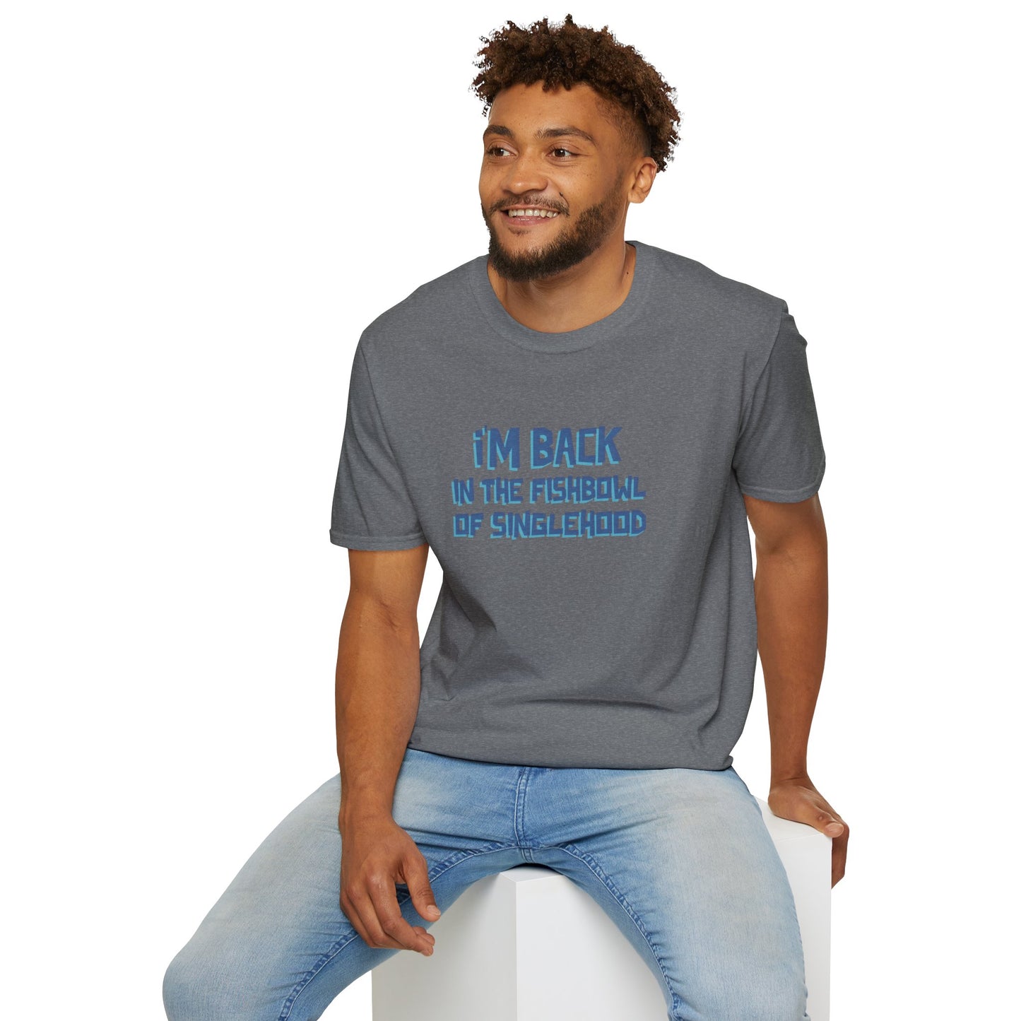 I'm Back In The Fishbowl Of Singlehood Unisex Softstyle T-Shirt