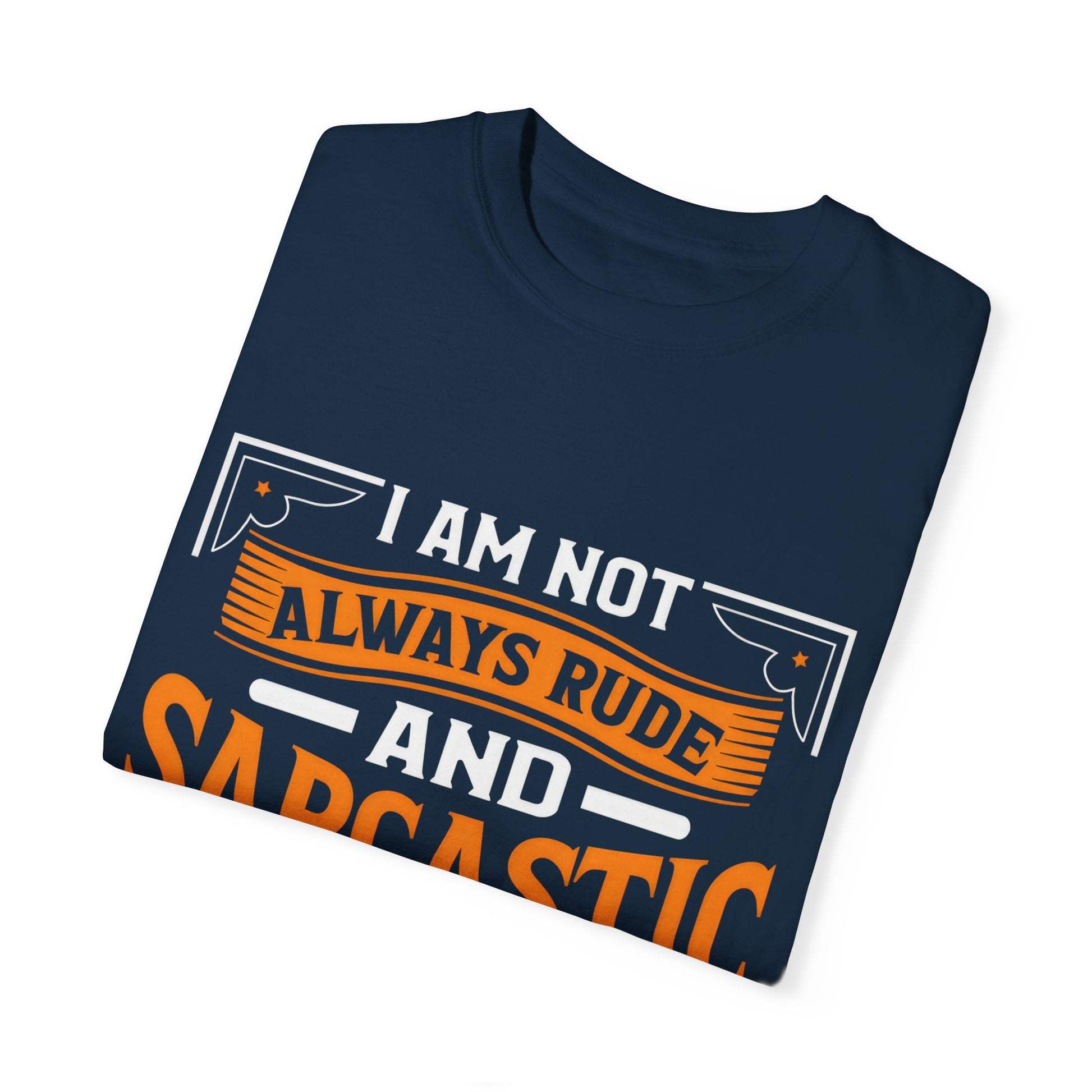 Unisex Garment-Dyed T-shirt - "I Am Not Always Rude and Sarcastic, Sometimes I'm Asleep"