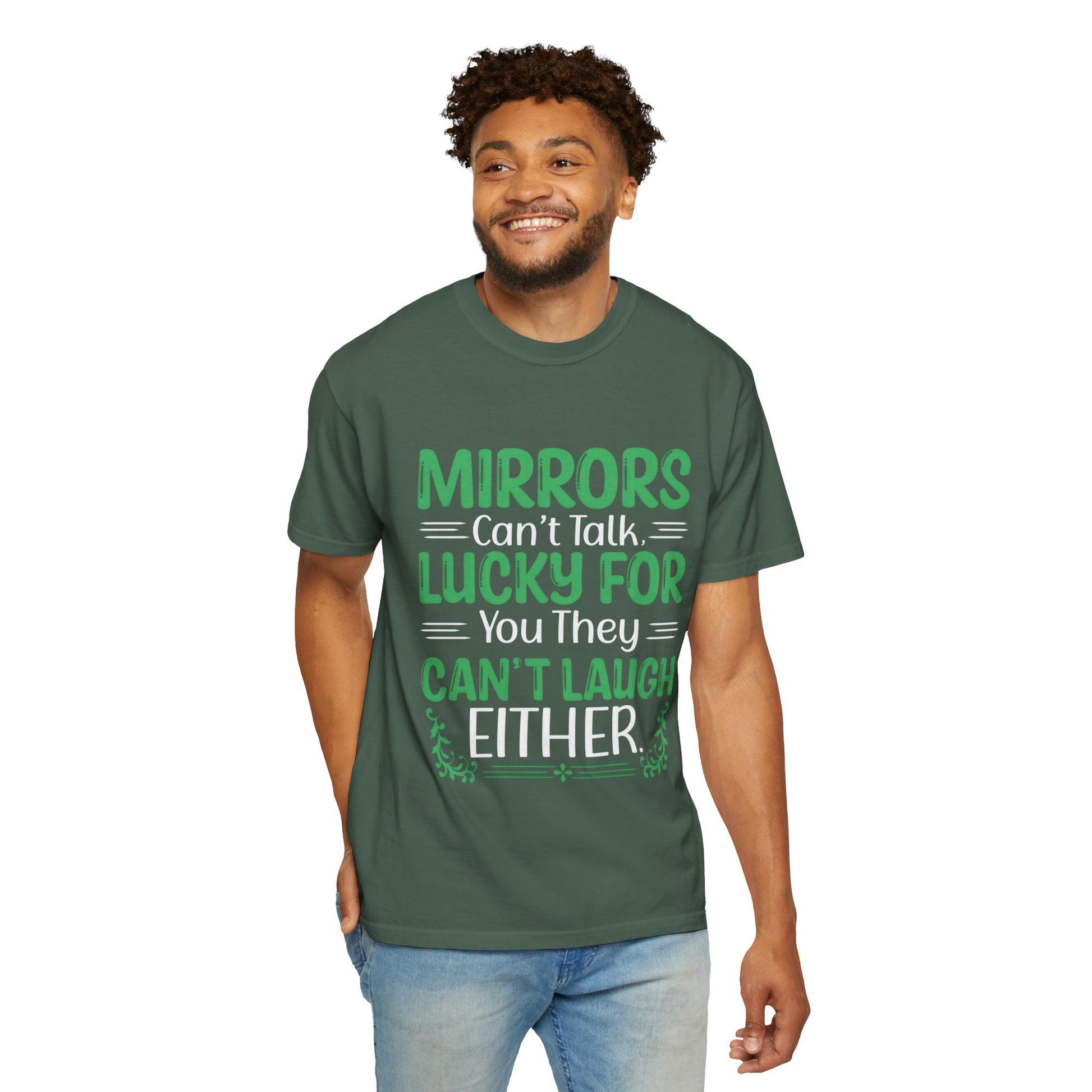 Funny Unisex T-shirt: Mirrors Can’t Talk, Lucky for You They Can’t Laugh Either