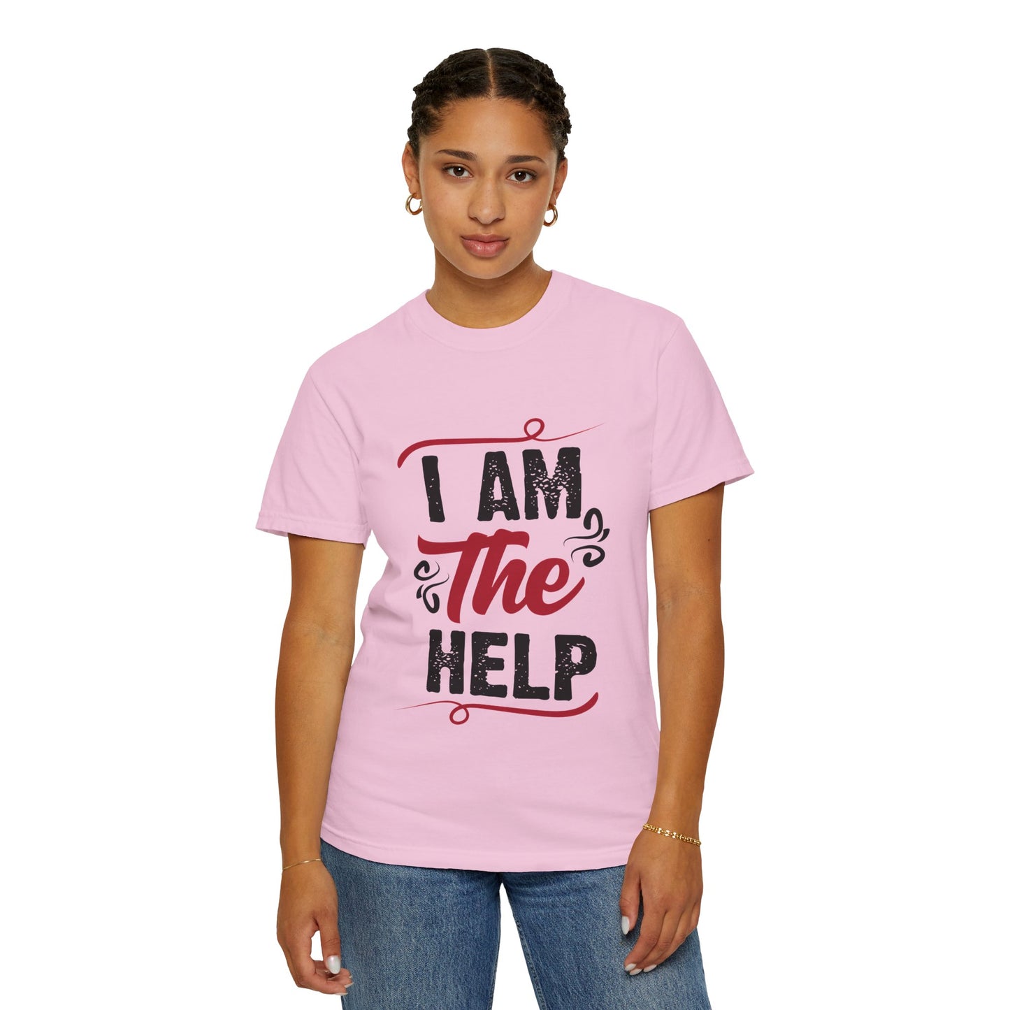 I Am The Help Unisex Garment-Dyed T-Shirt
