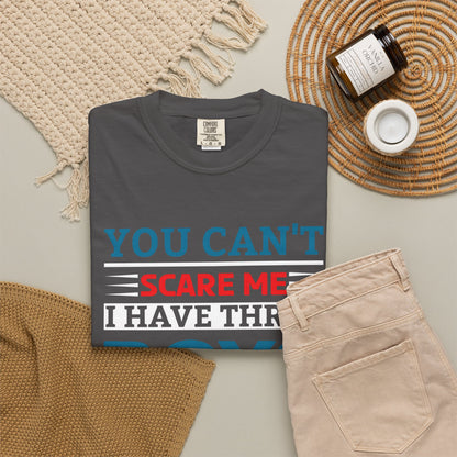 You Can't Scare Me I Have Three Boys - Funny Unisex T-shirt