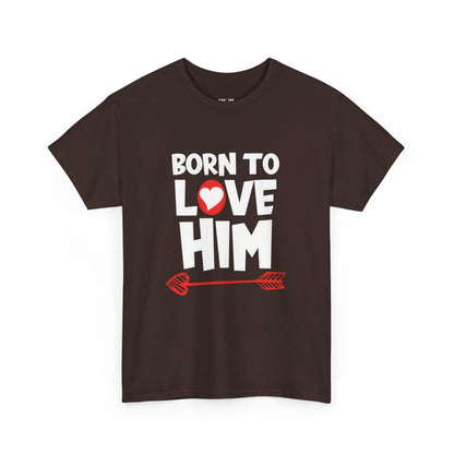 Born To Love Him Tee, Romantic Valentine T-Shirt for Couples, B Part