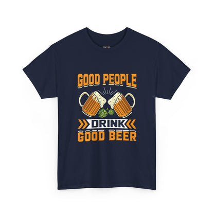 Good People Drink Good Beer - Beer Slogan Tee