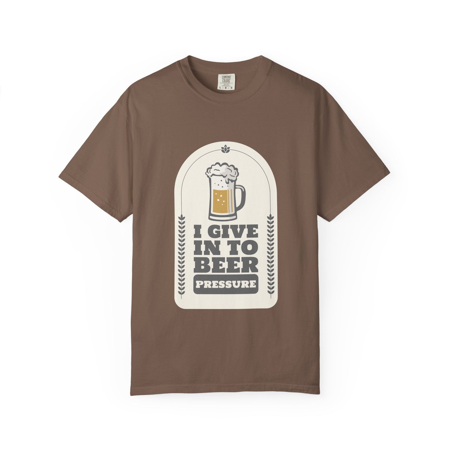 I Give In To Beer Pressure T-shirt