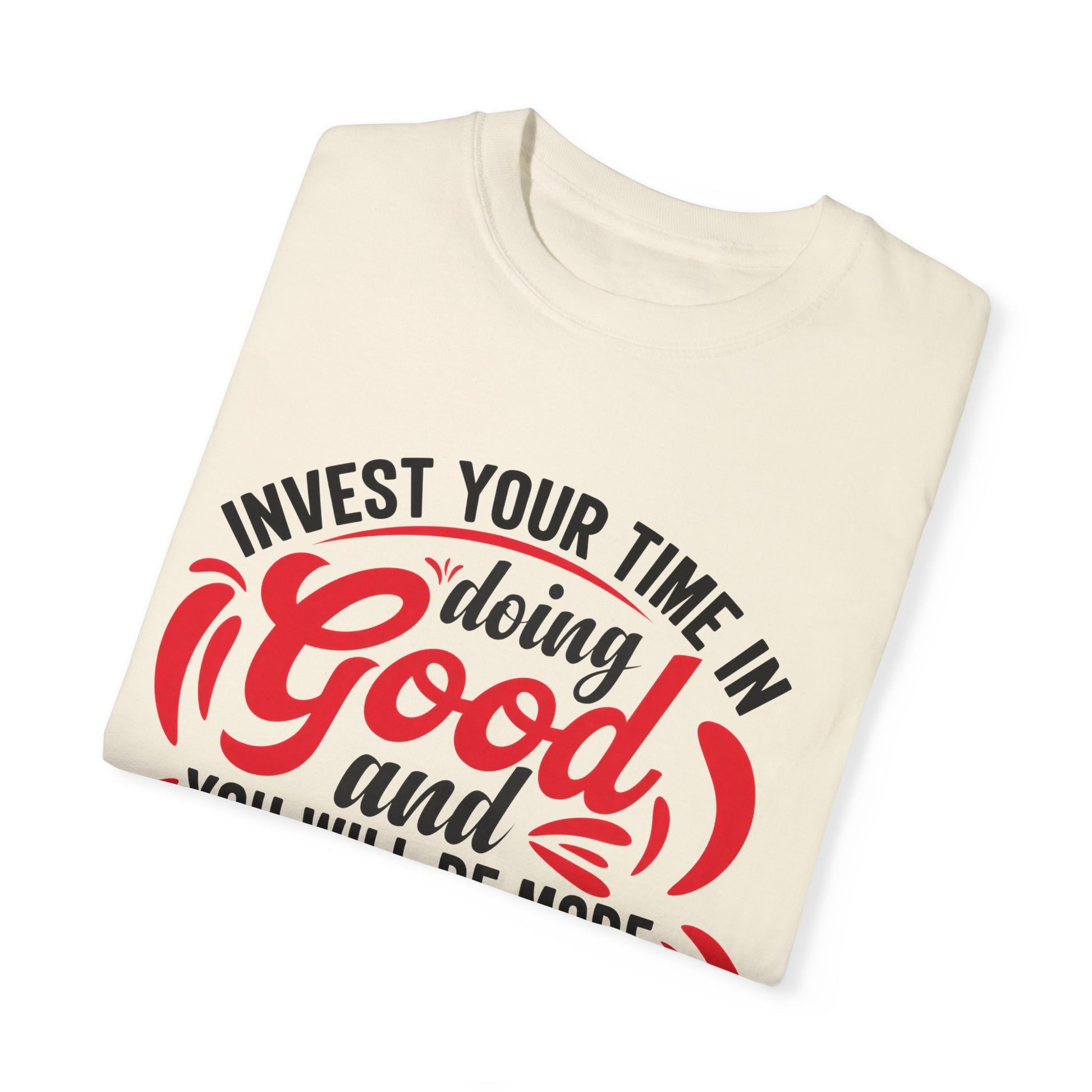 Motivational Unisex Garment-Dyed T-Shirt - 'Invest Your Time in Doing Good'