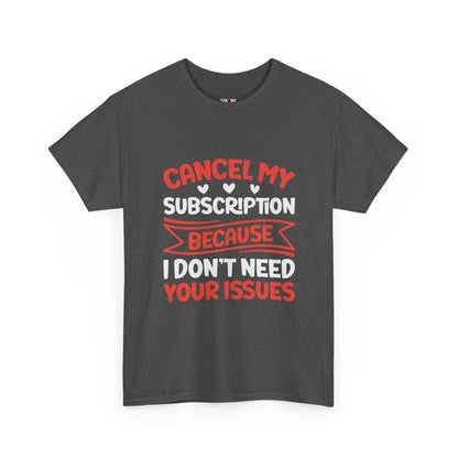Cancel My Subscription T-Shirt - Sarcastic Graphic Tee