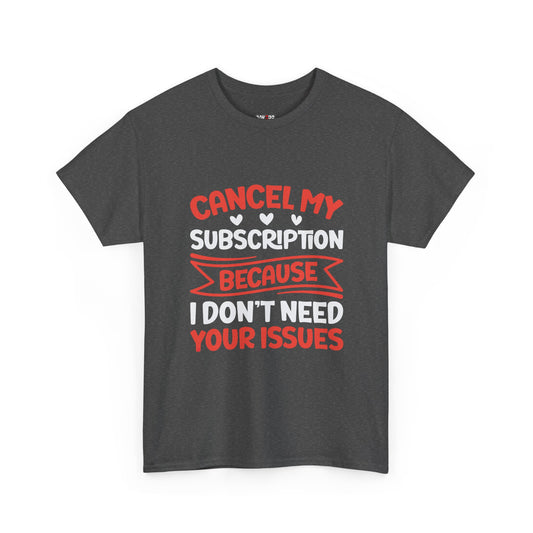 Cancel My Subscription T-Shirt - Sarcastic Graphic Tee