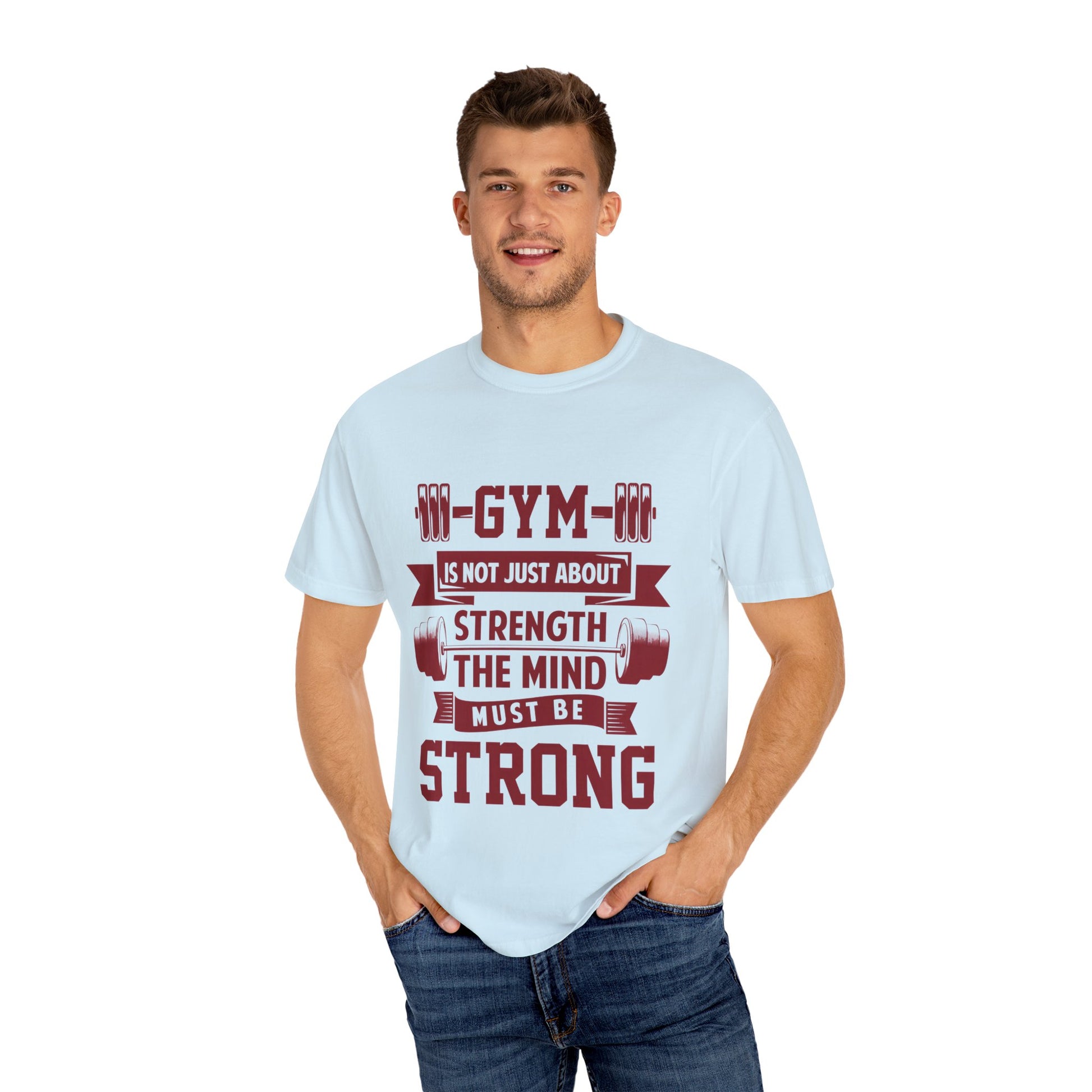 Unisex Gym Strength T-Shirt - "Gym is Not Just About Strength, The Mind Must Be Strong"