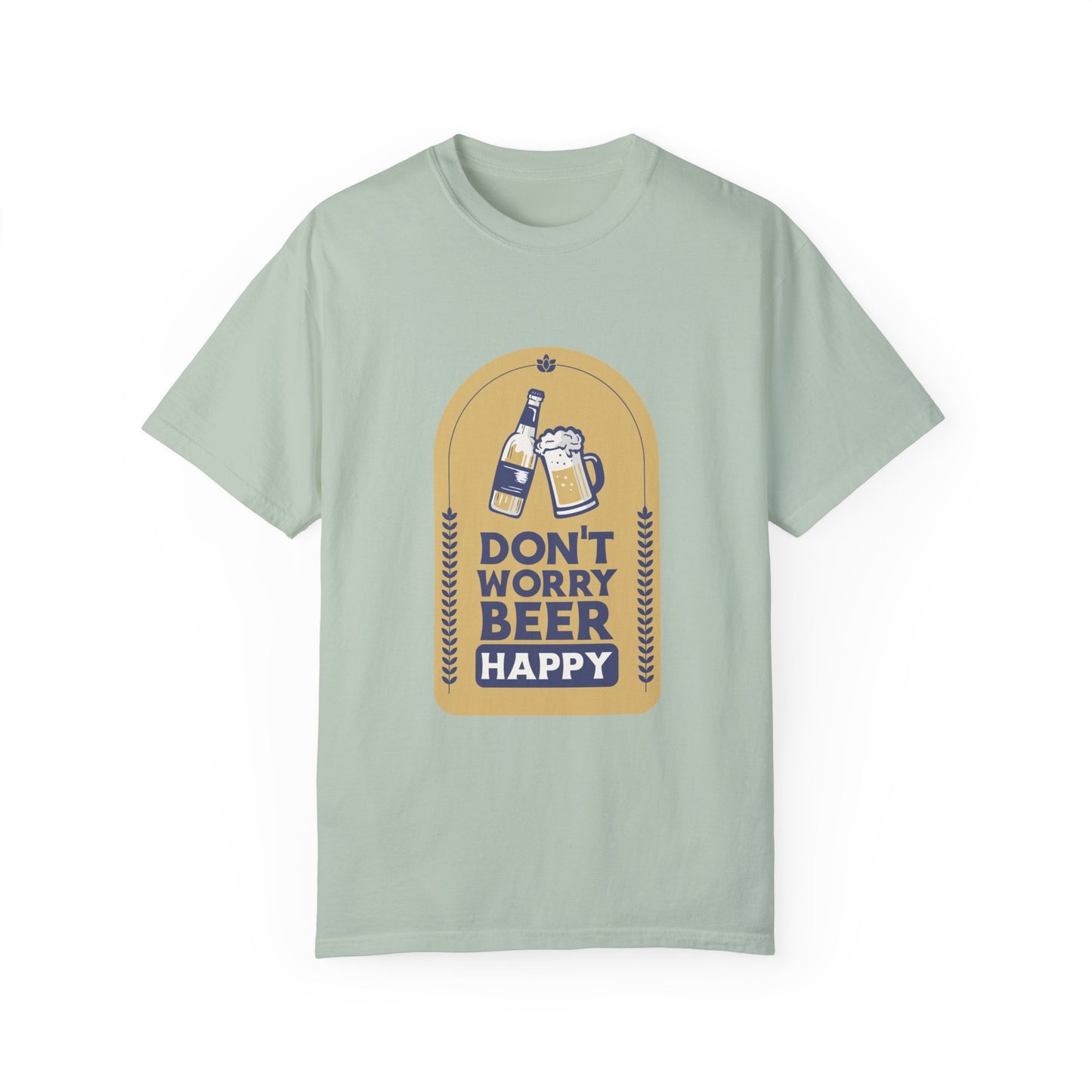 Don't Worry Beer Happy Pressure Unisex Garment-Dyed T-shirt