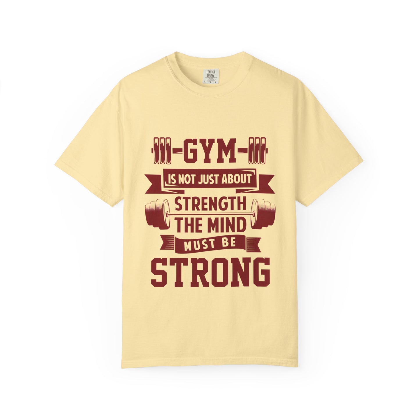 Unisex Gym Strength T-Shirt - "Gym is Not Just About Strength, The Mind Must Be Strong"