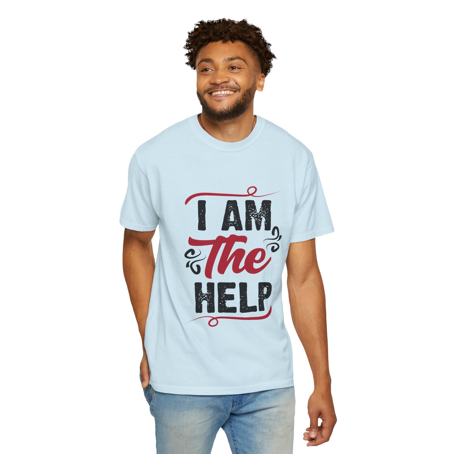 I Am The Help Unisex Garment-Dyed T-Shirt