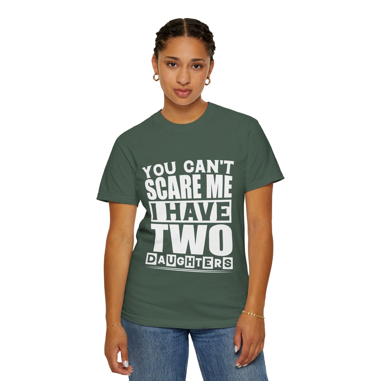 Funny Unisex T-Shirt, You Can't Scare Me, I Have Two Daughters
