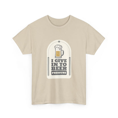 I Give In To Beer Pressure Unisex Heavy Cotton Tee