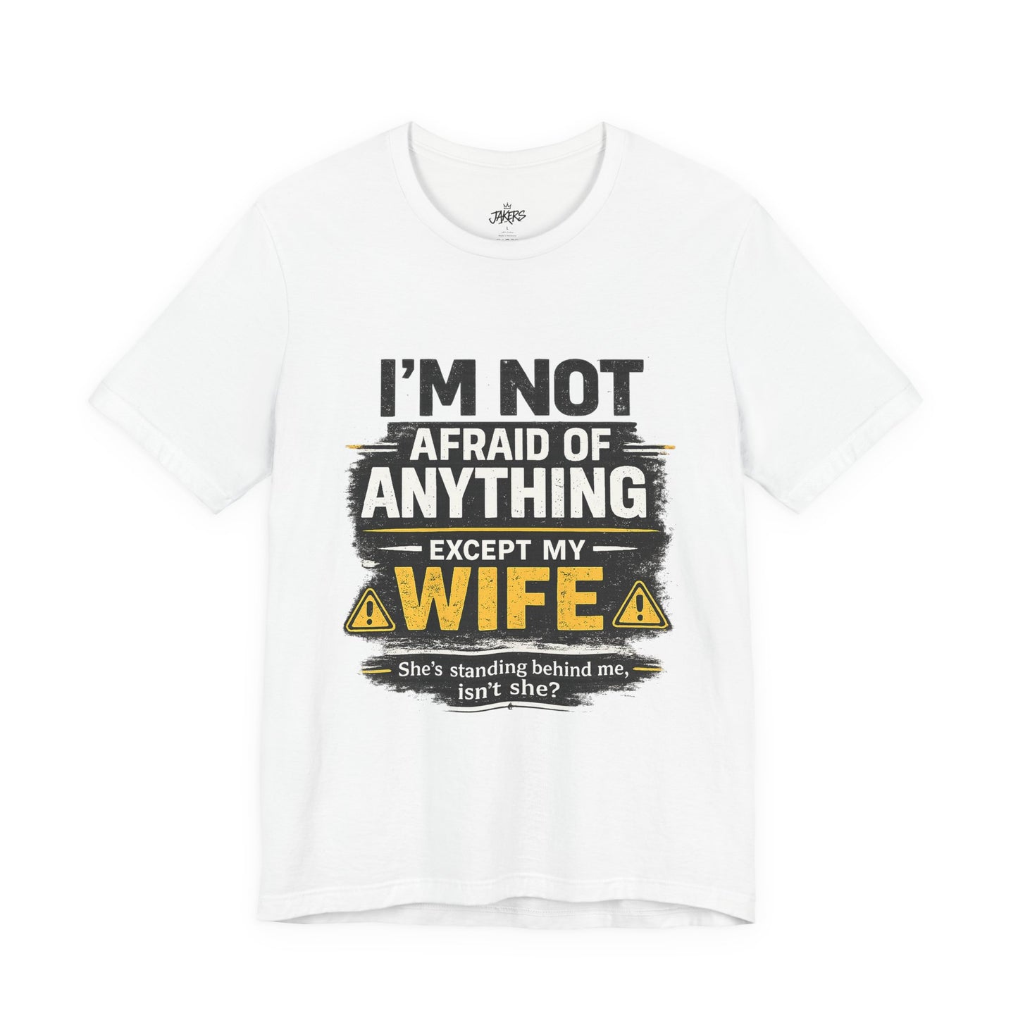 I'm Not Afraid of Anything Except My Wife T-Shirt — Funny Couples Tee