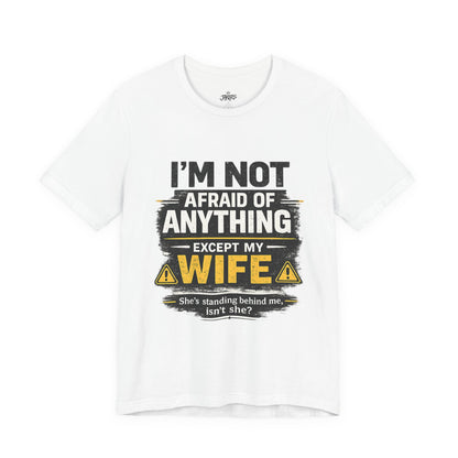 I'm Not Afraid of Anything Except My Wife T-Shirt — Funny Couples Tee