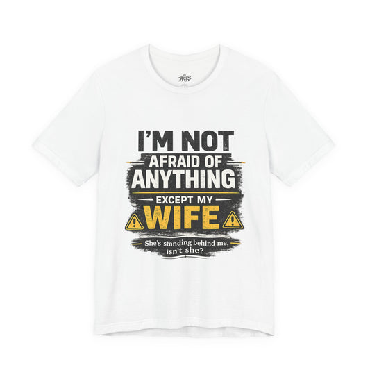 I'm Not Afraid of Anything Except My Wife T-Shirt — Funny Couples Tee