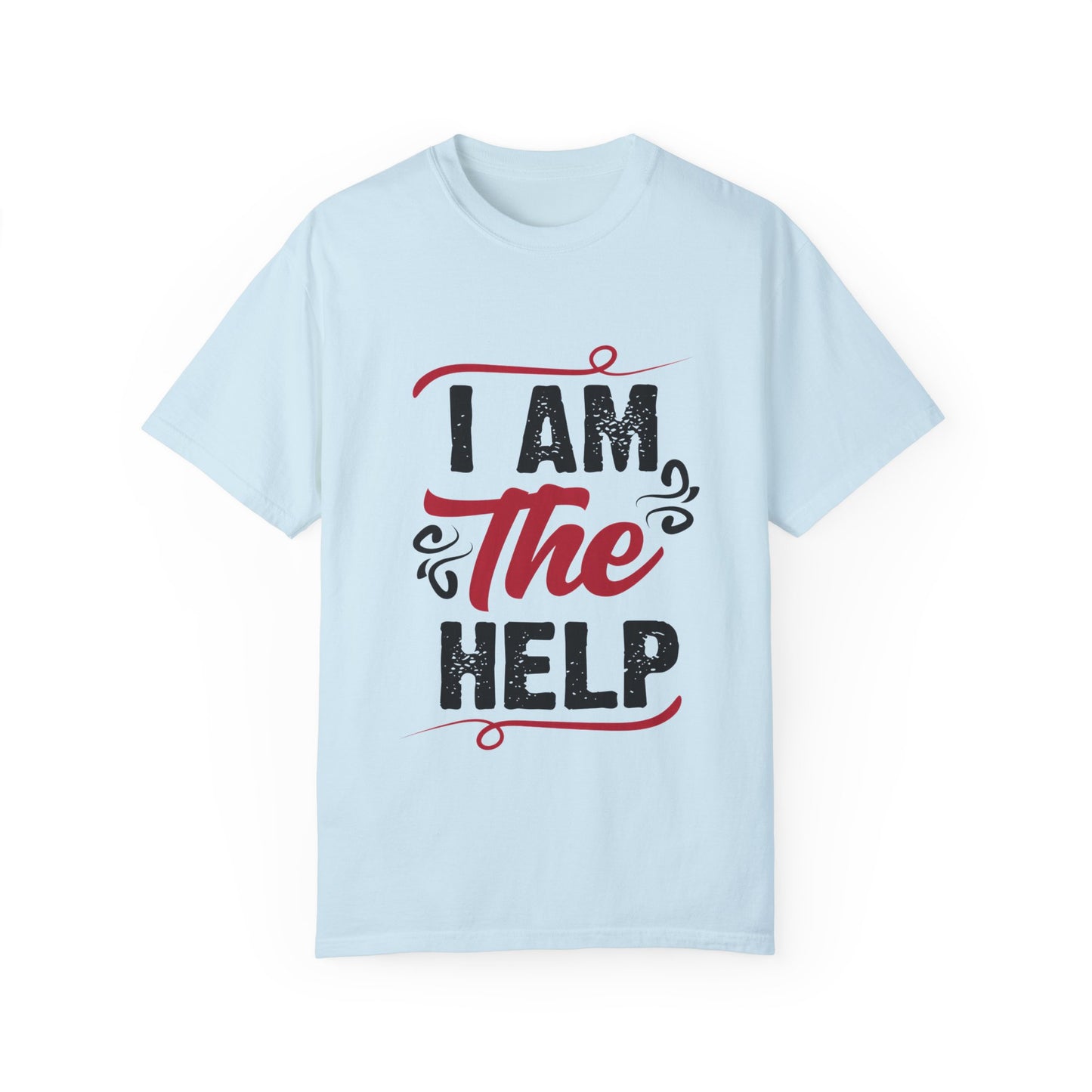 I Am The Help Unisex Garment-Dyed T-Shirt