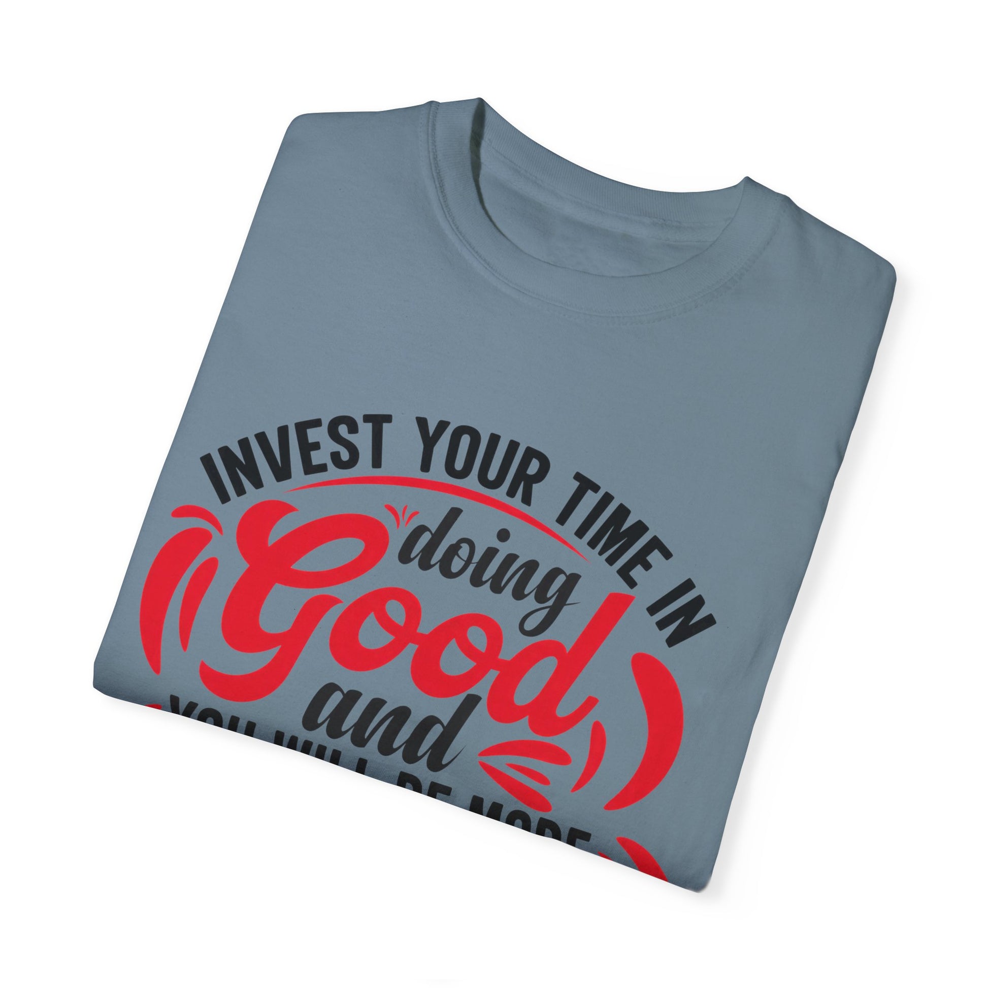 Motivational Unisex Garment-Dyed T-Shirt - 'Invest Your Time in Doing Good'