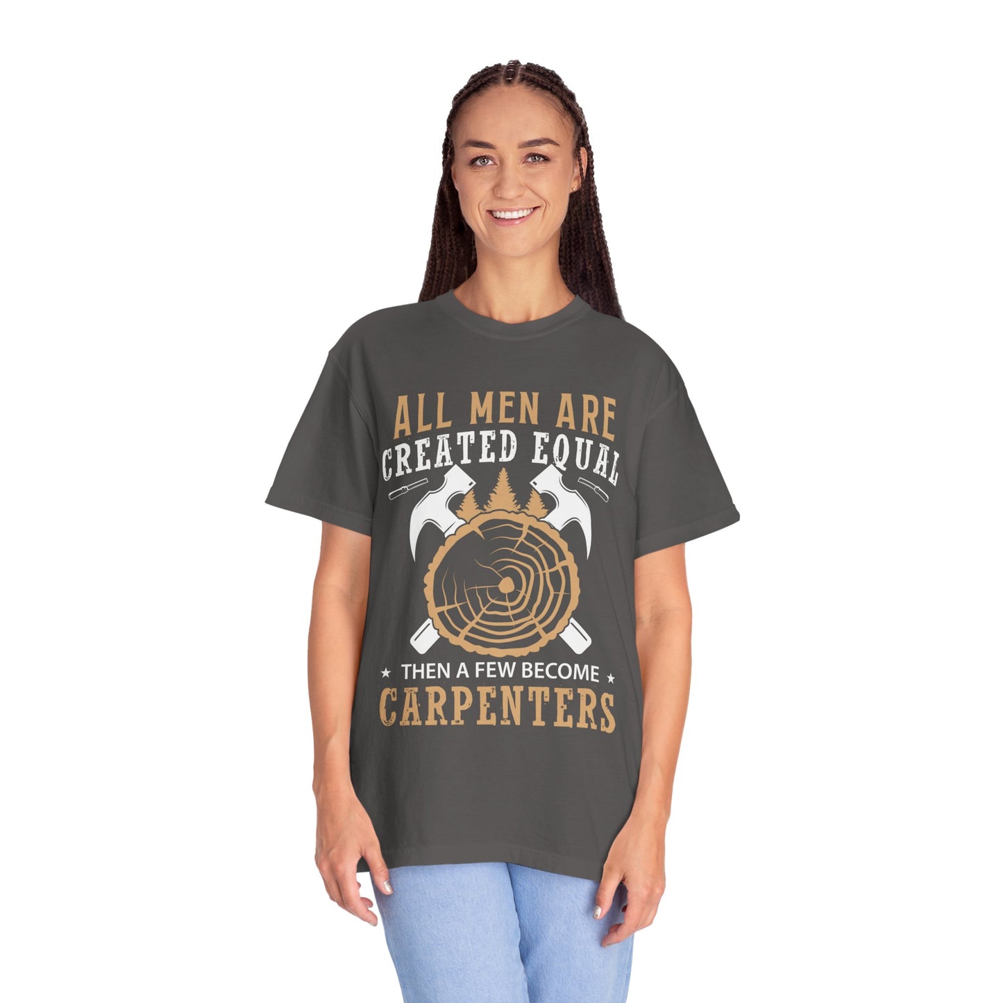All Men Are Created Equal Carpenter T-Shirt - Unisex Garment-Dyed Tee for Woodworkers