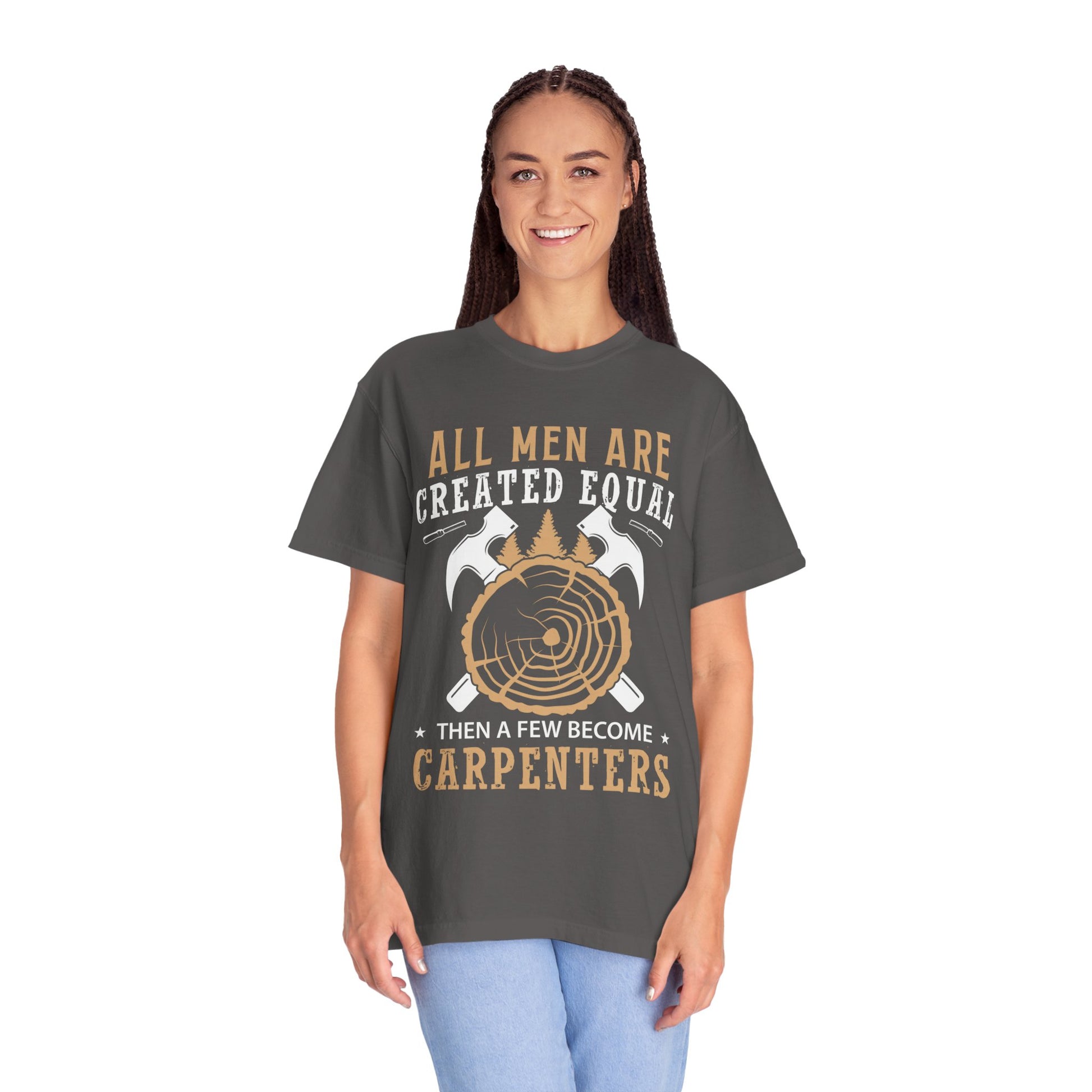 All Men Are Created Equal Carpenter T-Shirt - Unisex Garment-Dyed Tee for Woodworkers