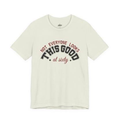 "Not Everyone Looks This Good" Funny Birthday T-Shirt