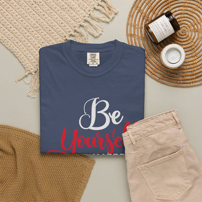 Be Yourself Unisex Garment-Dyed T-Shirt - Motivational Quote Tee